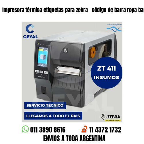 Impresora térmica etiquetas para zebra  código de barra ropa barata